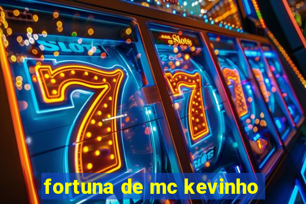 fortuna de mc kevinho
